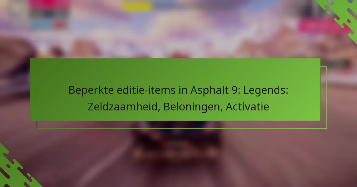 Beperkte editie-items in Asphalt 9: Legends: Zeldzaamheid, Beloningen, Activatie