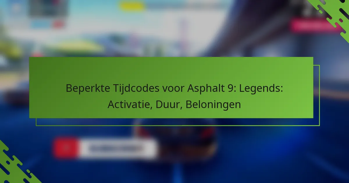 Beperkte Tijdcodes voor Asphalt 9: Legends: Activatie, Duur, Beloningen
