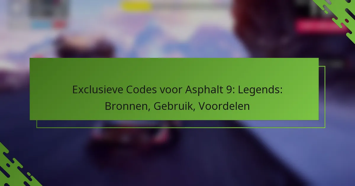Exclusieve Codes voor Asphalt 9: Legends: Bronnen, Gebruik, Voordelen