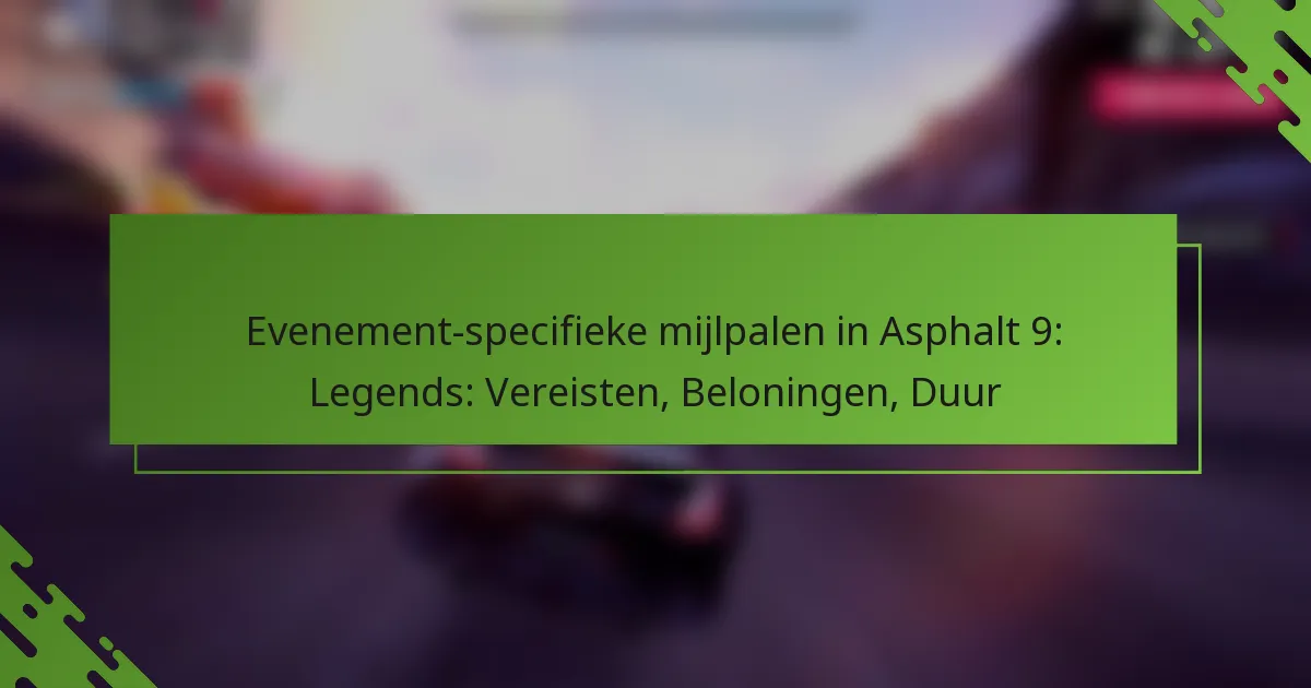 Evenement-specifieke mijlpalen in Asphalt 9: Legends: Vereisten, Beloningen, Duur