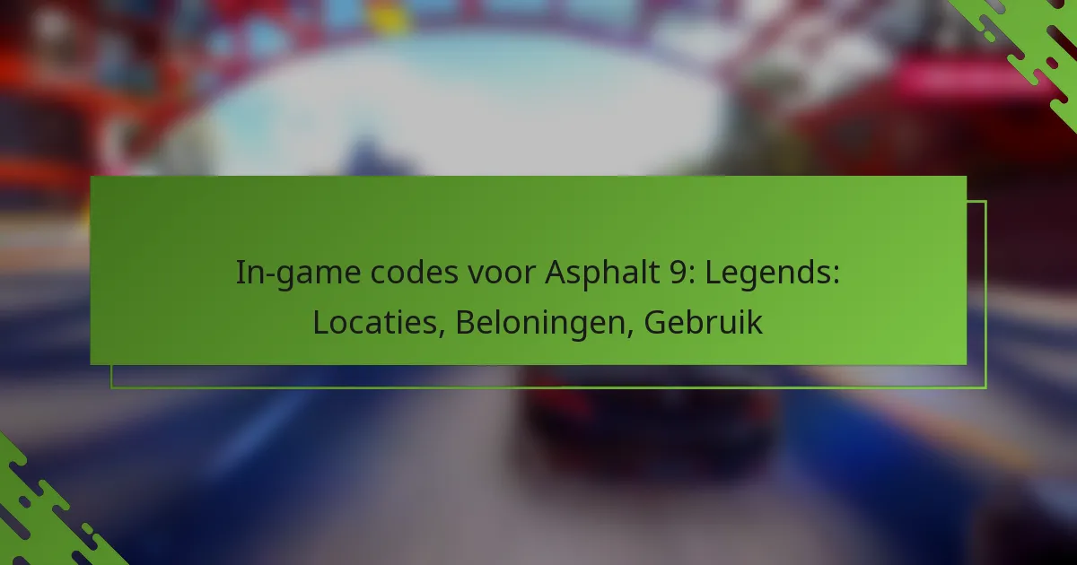 In-game codes voor Asphalt 9: Legends: Locaties, Beloningen, Gebruik