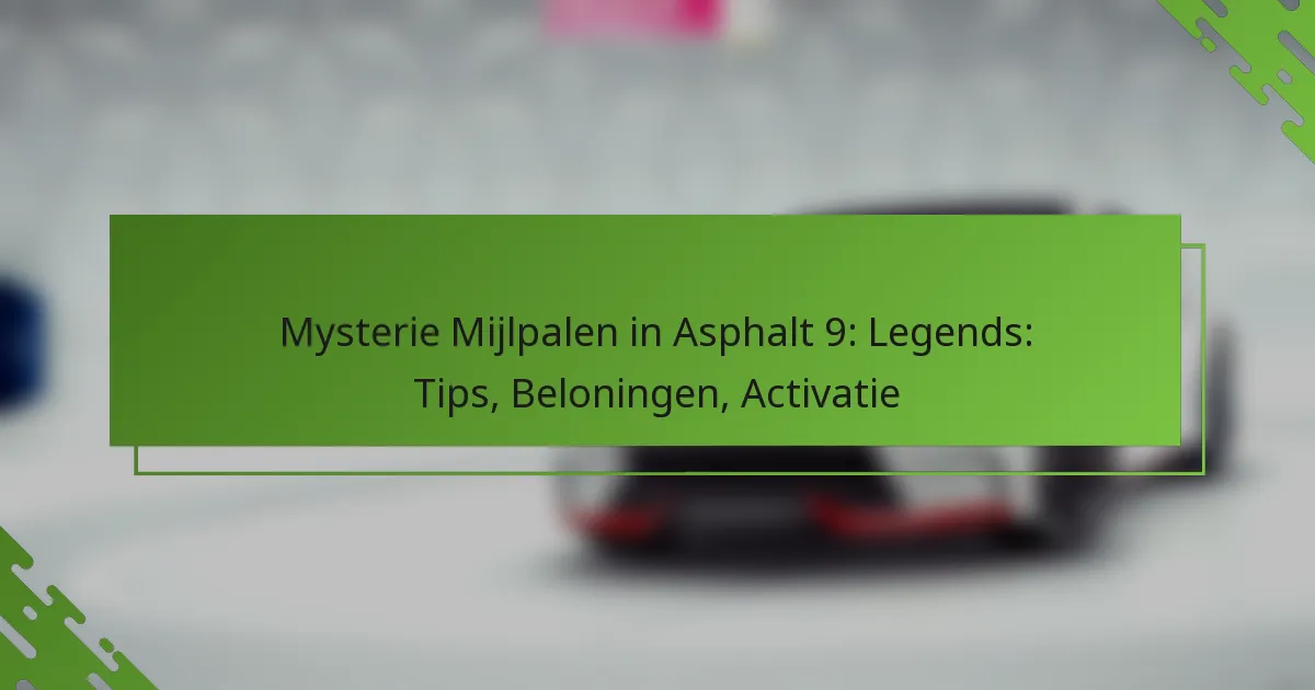 Mysterie Mijlpalen in Asphalt 9: Legends: Tips, Beloningen, Activatie