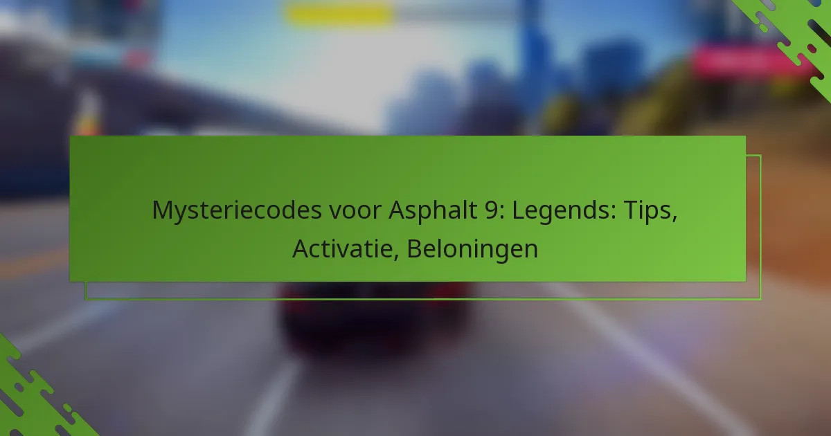 Mysteriecodes voor Asphalt 9: Legends: Tips, Activatie, Beloningen