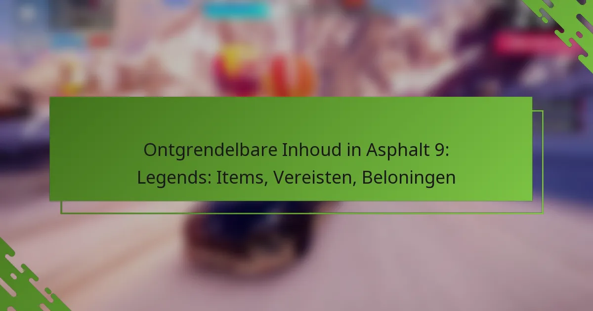 Ontgrendelbare Inhoud in Asphalt 9: Legends: Items, Vereisten, Beloningen