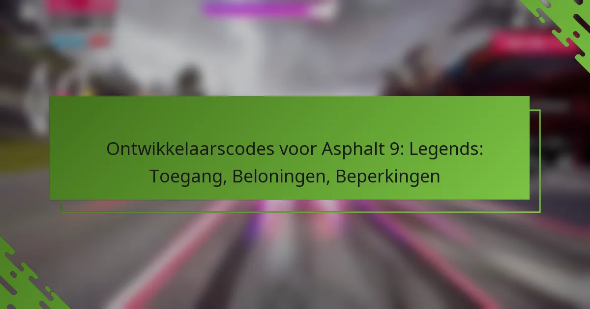 Ontwikkelaarscodes voor Asphalt 9: Legends: Toegang, Beloningen, Beperkingen