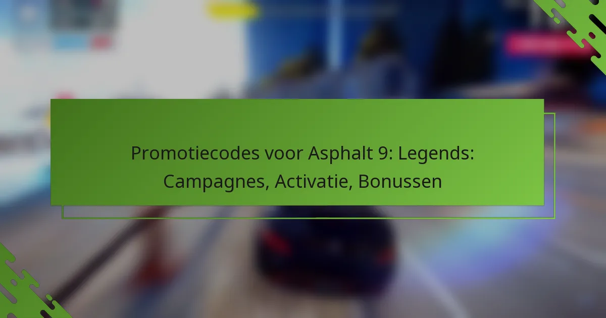 Promotiecodes voor Asphalt 9: Legends: Campagnes, Activatie, Bonussen