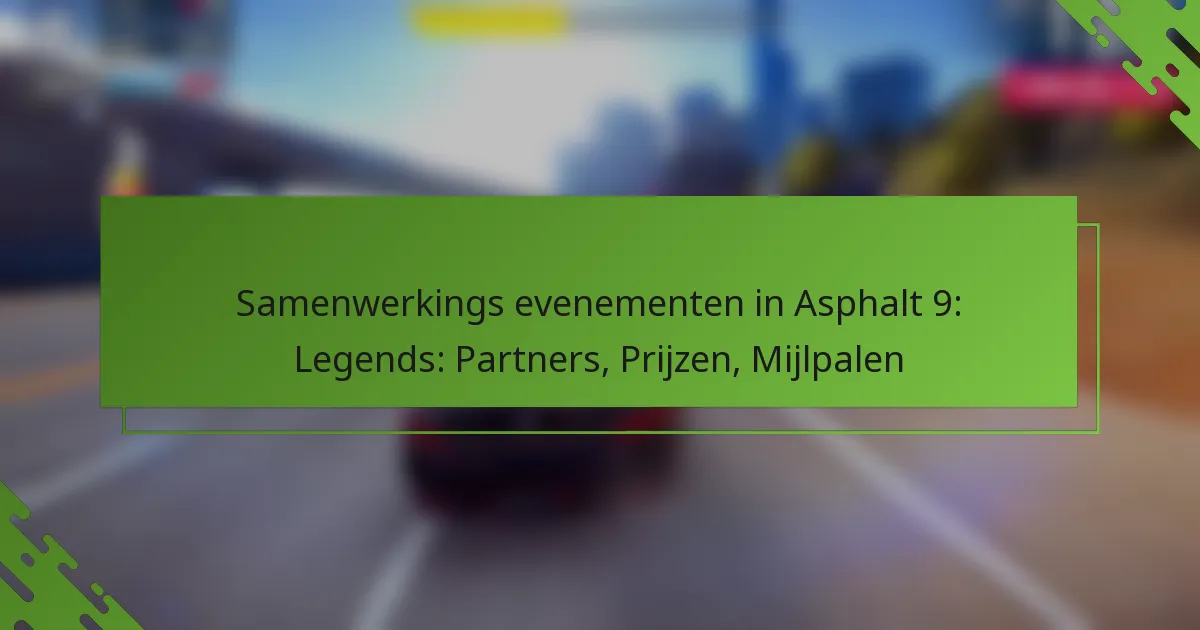 Samenwerkings evenementen in Asphalt 9: Legends: Partners, Prijzen, Mijlpalen