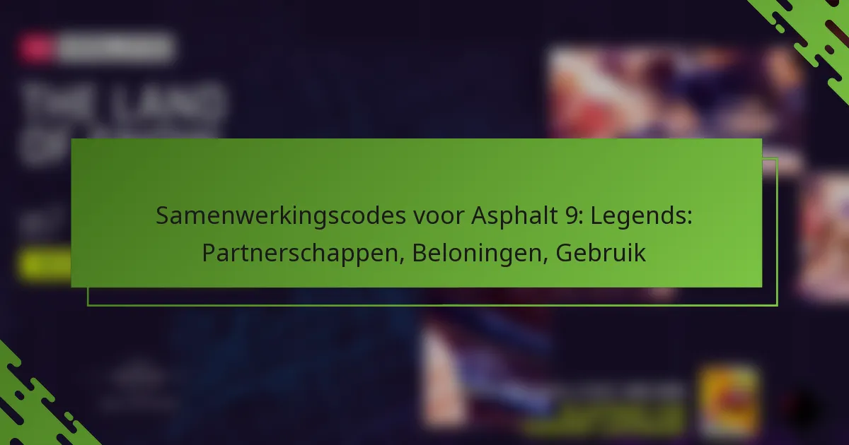 Samenwerkingscodes voor Asphalt 9: Legends: Partnerschappen, Beloningen, Gebruik