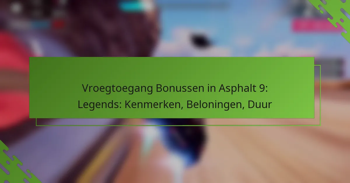 Vroegtoegang Bonussen in Asphalt 9: Legends: Kenmerken, Beloningen, Duur