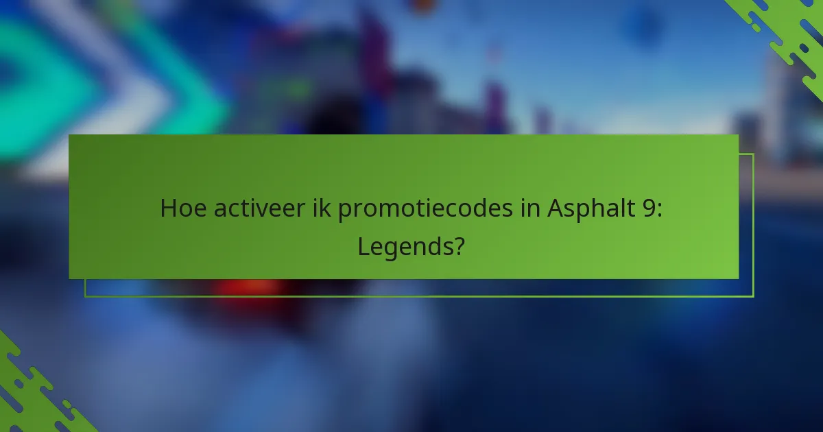 Hoe activeer ik promotiecodes in Asphalt 9: Legends?
