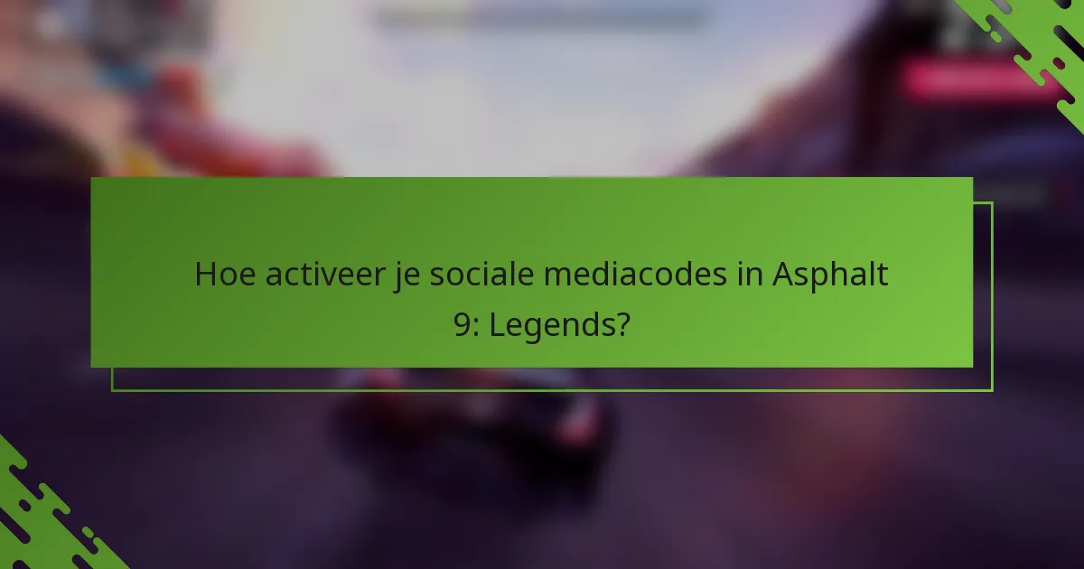 Hoe activeer je sociale mediacodes in Asphalt 9: Legends?
