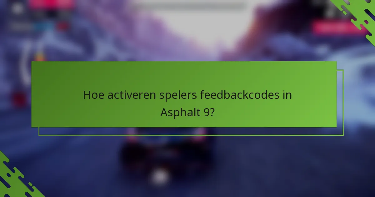 Hoe activeren spelers feedbackcodes in Asphalt 9?