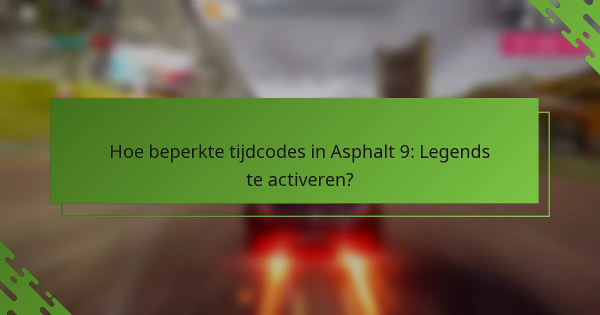Hoe beperkte tijdcodes in Asphalt 9: Legends te activeren?