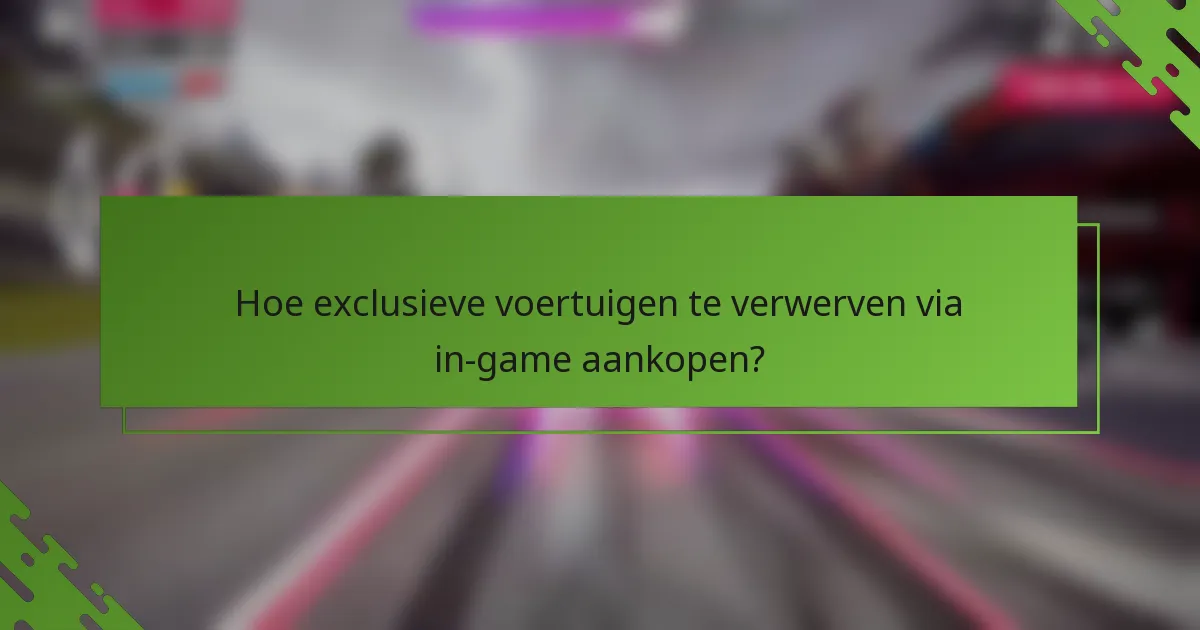 Hoe exclusieve voertuigen te verwerven via in-game aankopen?