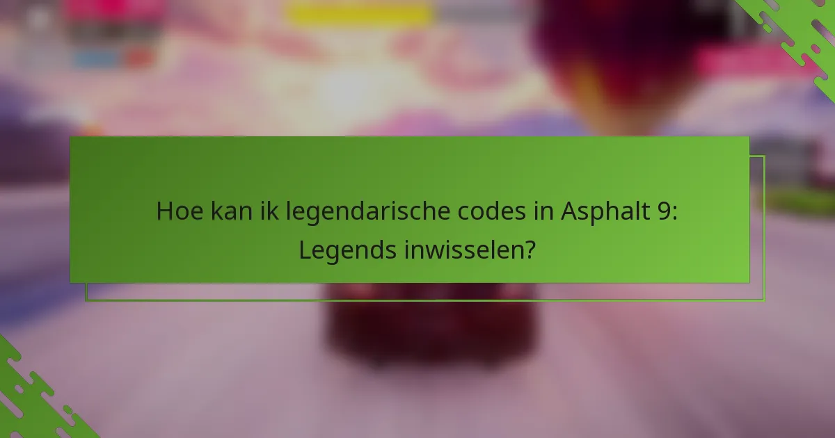 Hoe kan ik legendarische codes in Asphalt 9: Legends inwisselen?