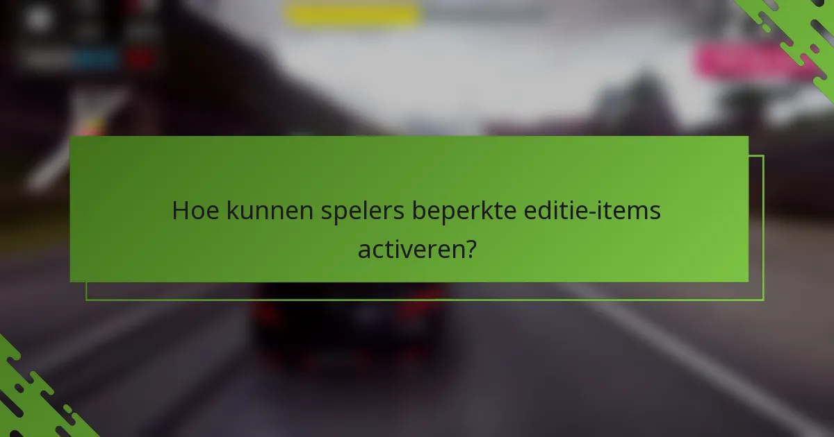 Hoe kunnen spelers beperkte editie-items activeren?