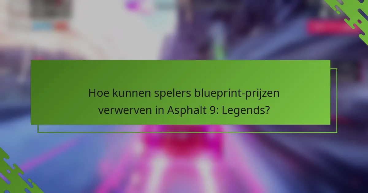 Hoe kunnen spelers blueprint-prijzen verwerven in Asphalt 9: Legends?