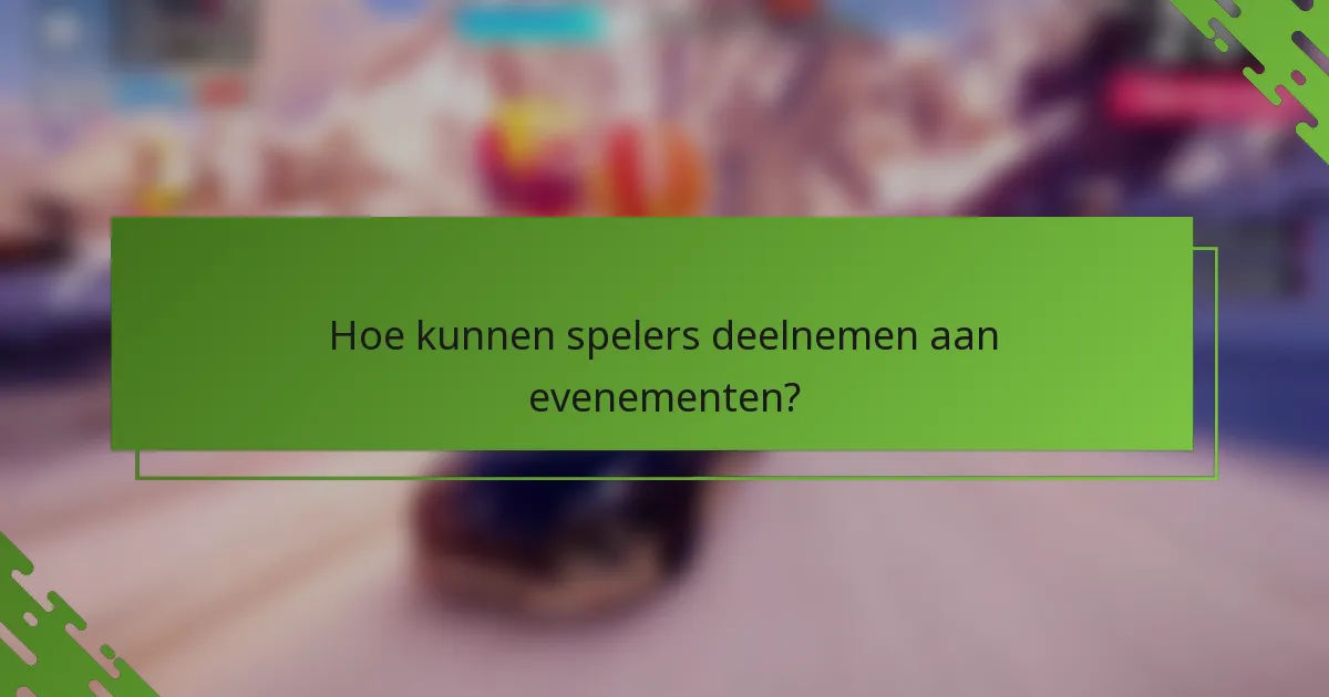 Hoe kunnen spelers deelnemen aan evenementen?
