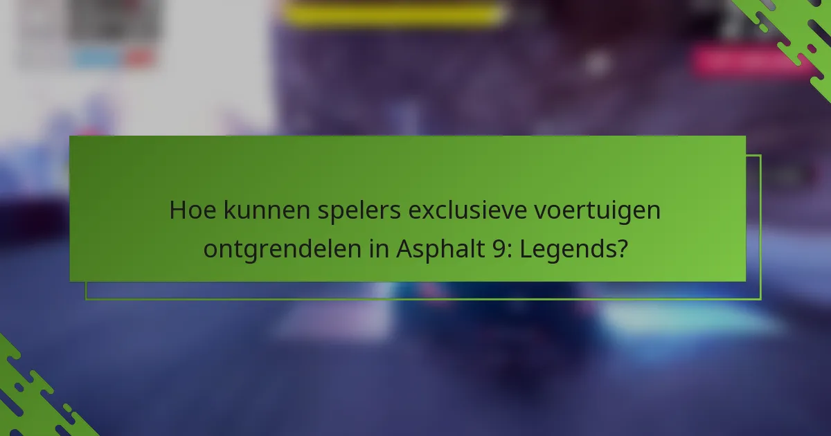 Hoe kunnen spelers exclusieve voertuigen ontgrendelen in Asphalt 9: Legends?