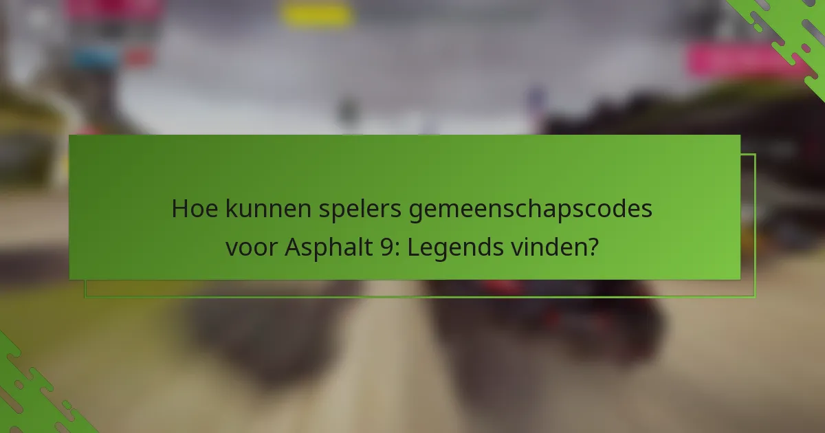 Hoe kunnen spelers gemeenschapscodes voor Asphalt 9: Legends vinden?