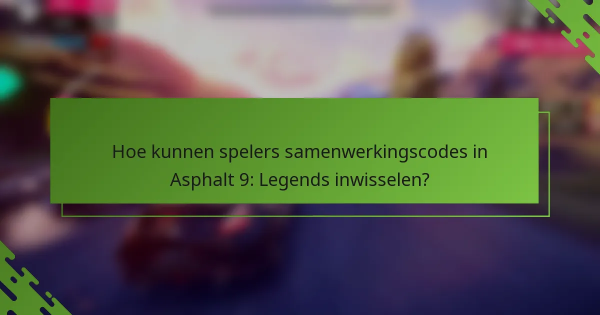 Hoe kunnen spelers samenwerkingscodes in Asphalt 9: Legends inwisselen?