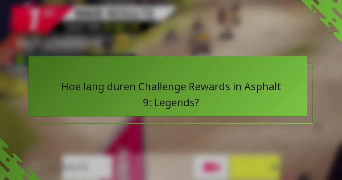 Hoe lang duren Challenge Rewards in Asphalt 9: Legends?