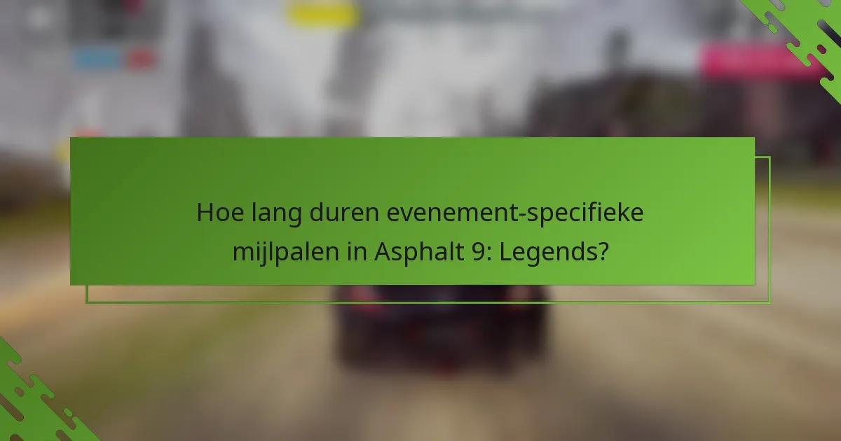 Hoe lang duren evenement-specifieke mijlpalen in Asphalt 9: Legends?