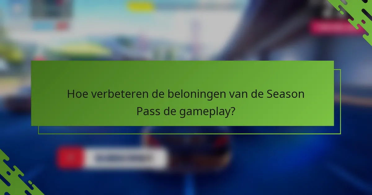 Hoe verbeteren de beloningen van de Season Pass de gameplay?