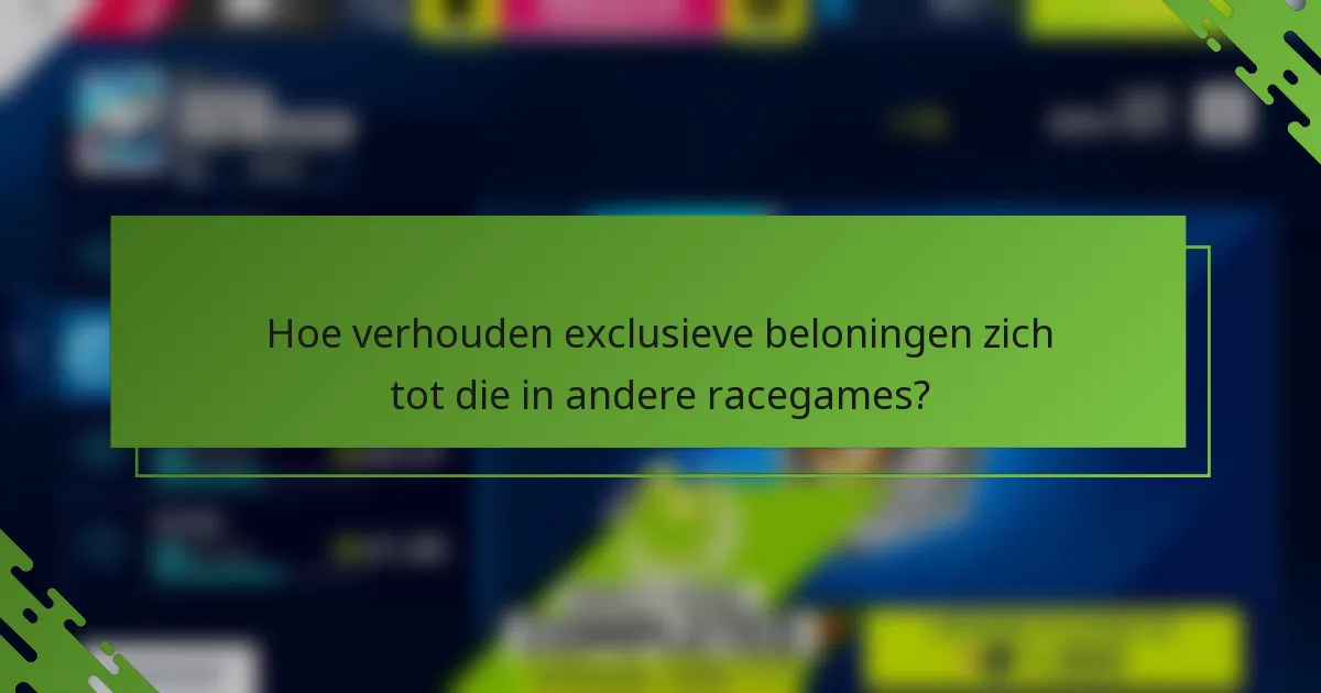 Hoe verhouden exclusieve beloningen zich tot die in andere racegames?