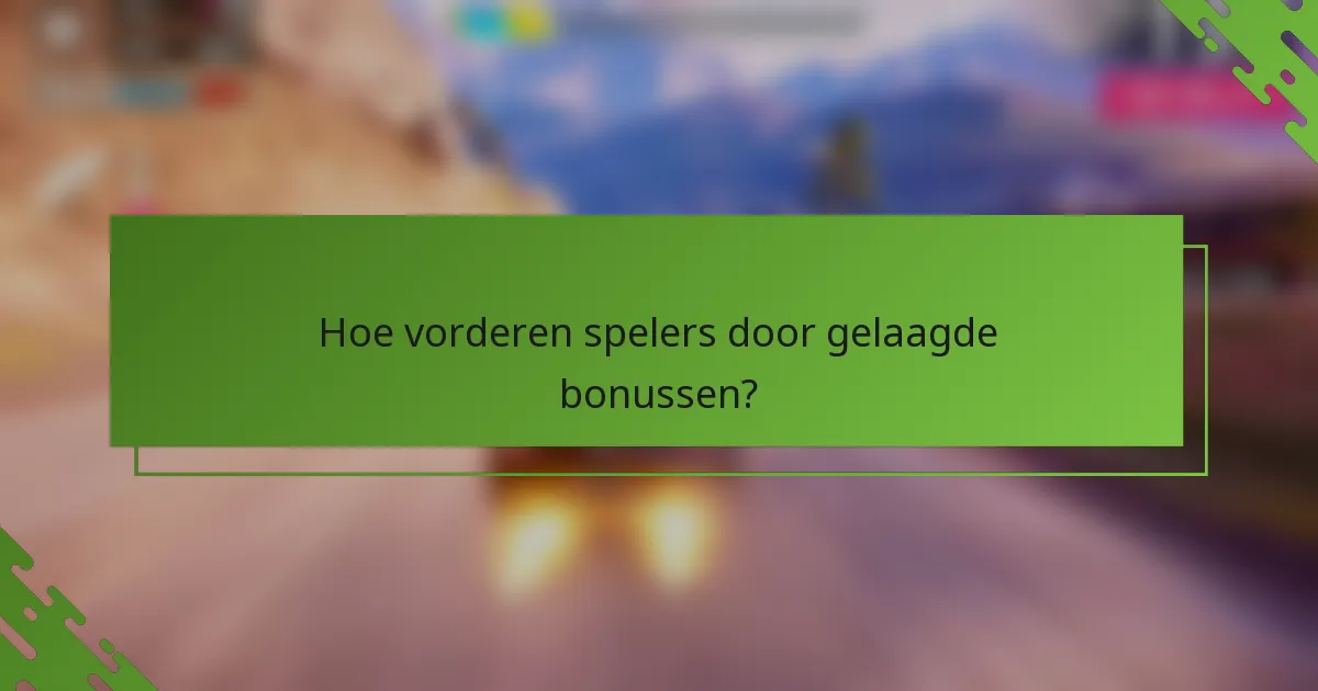 Hoe vorderen spelers door gelaagde bonussen?