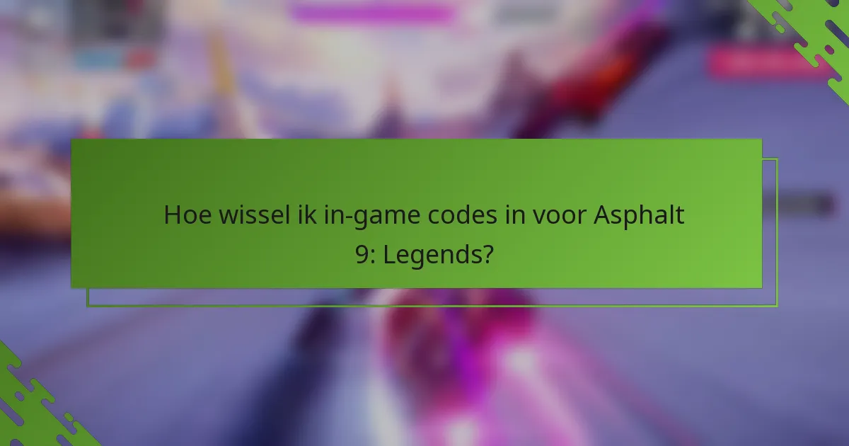 Hoe wissel ik in-game codes in voor Asphalt 9: Legends?