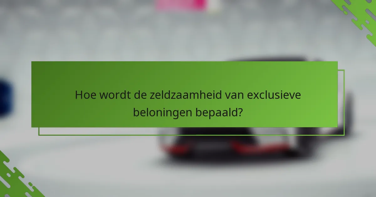 Hoe wordt de zeldzaamheid van exclusieve beloningen bepaald?
