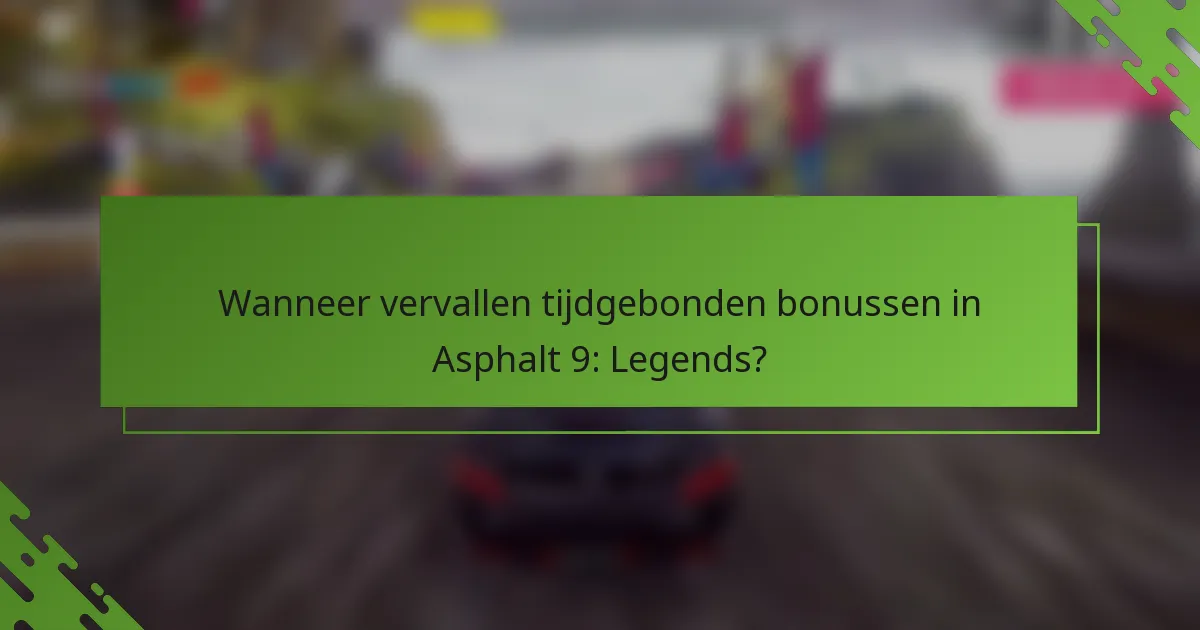 Wanneer vervallen tijdgebonden bonussen in Asphalt 9: Legends?