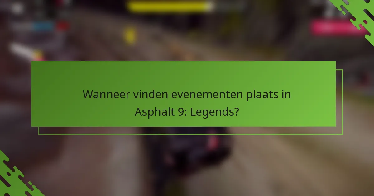 Wanneer vinden evenementen plaats in Asphalt 9: Legends?