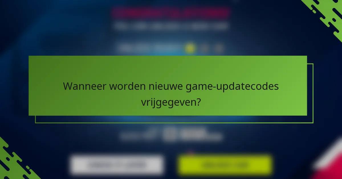 Wanneer worden nieuwe game-updatecodes vrijgegeven?