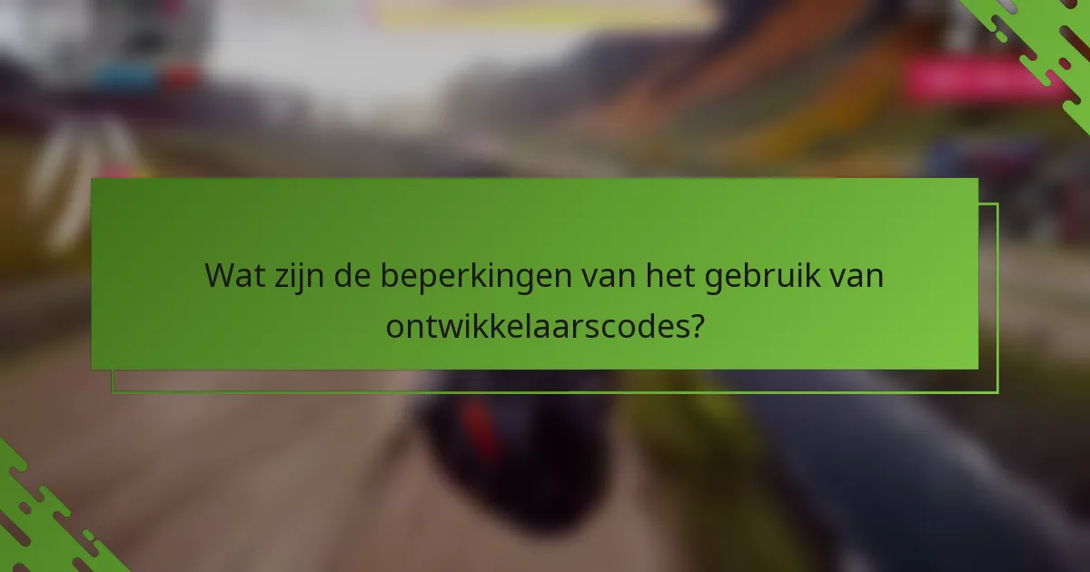Wat zijn de beperkingen van het gebruik van ontwikkelaarscodes?