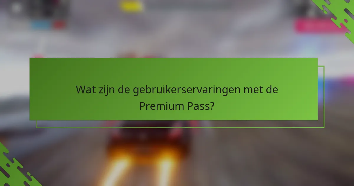 Wat zijn de gebruikerservaringen met de Premium Pass?
