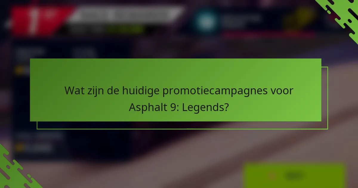 Wat zijn de huidige promotiecampagnes voor Asphalt 9: Legends?