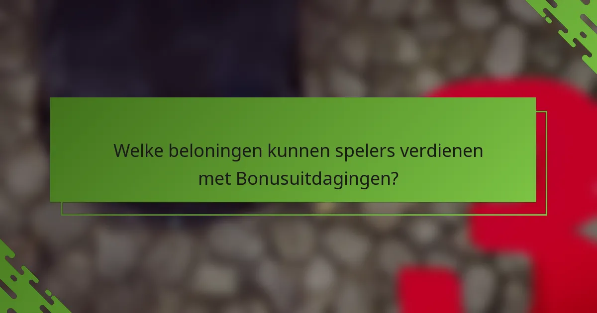 Welke beloningen kunnen spelers verdienen met Bonusuitdagingen?