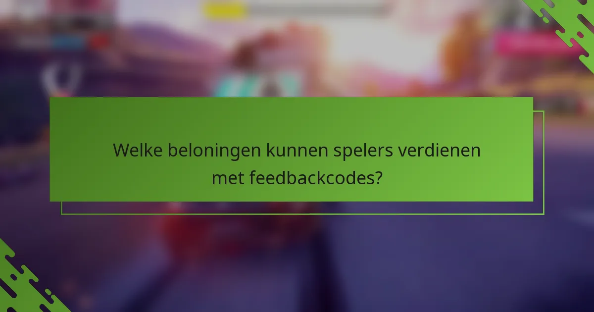 Welke beloningen kunnen spelers verdienen met feedbackcodes?