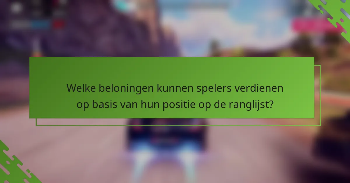 Welke beloningen kunnen spelers verdienen op basis van hun positie op de ranglijst?