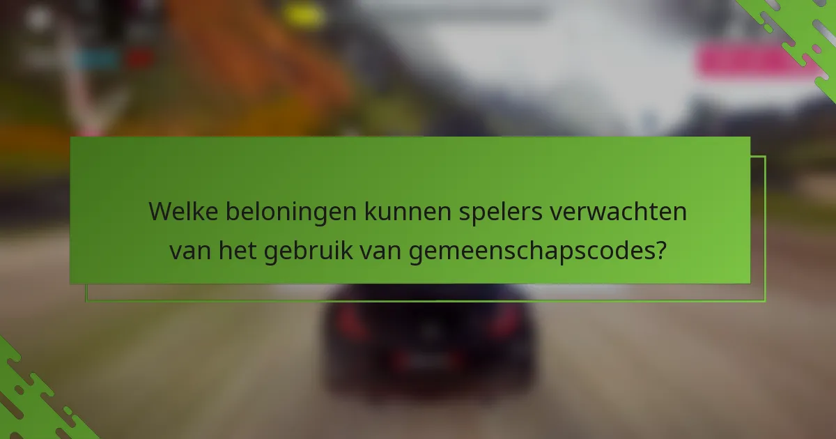 Welke beloningen kunnen spelers verwachten van het gebruik van gemeenschapscodes?