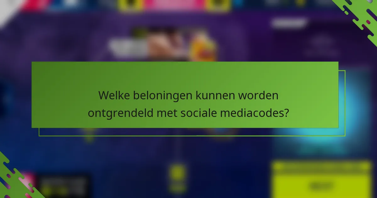 Welke beloningen kunnen worden ontgrendeld met sociale mediacodes?