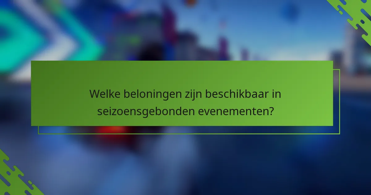 Welke beloningen zijn beschikbaar in seizoensgebonden evenementen?