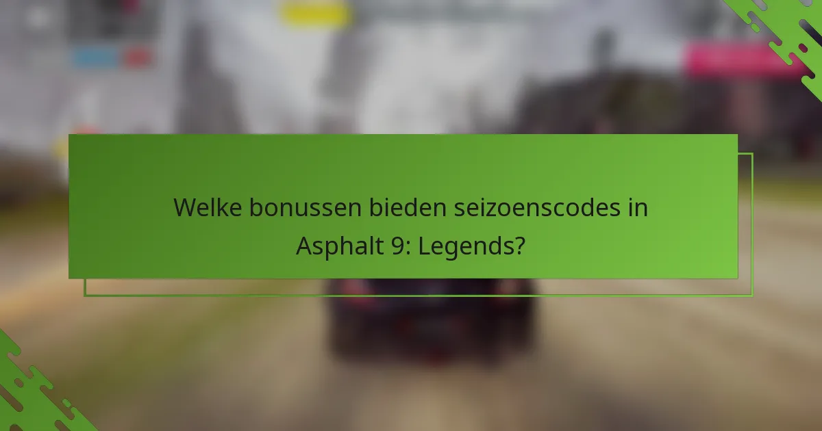 Welke bonussen bieden seizoenscodes in Asphalt 9: Legends?