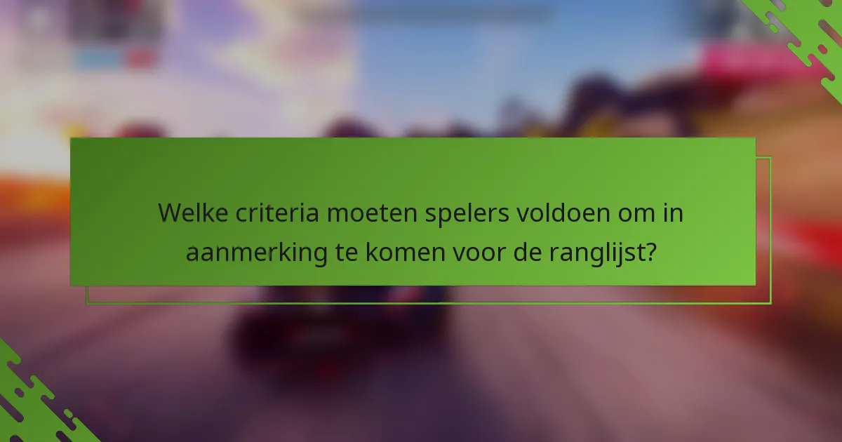 Welke criteria moeten spelers voldoen om in aanmerking te komen voor de ranglijst?
