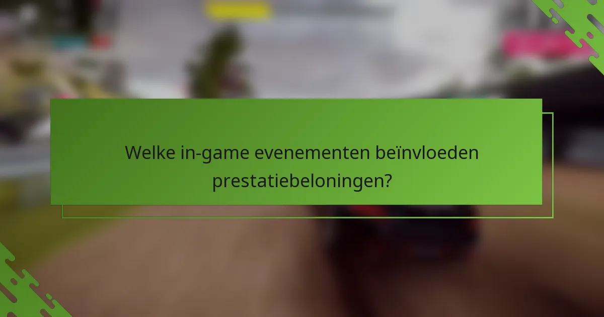 Welke in-game evenementen beïnvloeden prestatiebeloningen?