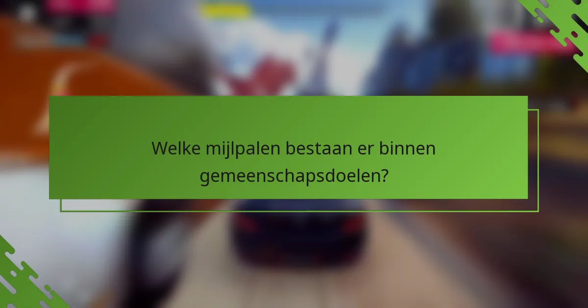 Welke mijlpalen bestaan er binnen gemeenschapsdoelen?