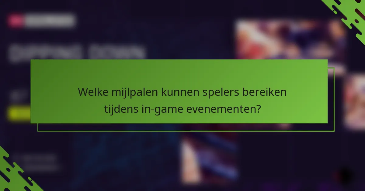 Welke mijlpalen kunnen spelers bereiken tijdens in-game evenementen?
