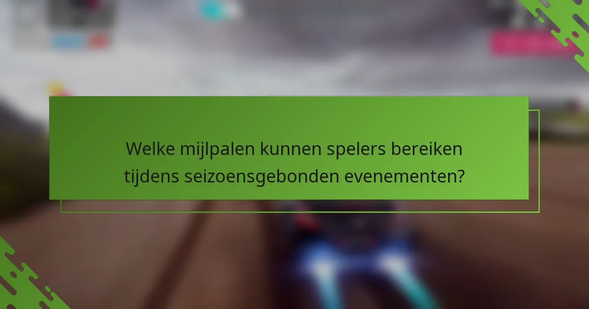 Welke mijlpalen kunnen spelers bereiken tijdens seizoensgebonden evenementen?